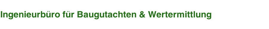 Ingenieurb&uuml;ro f&uuml;r Baugutachten & Wertermittlung